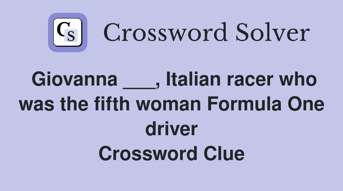 Giovanna ___, Italian racer who was the fifth woman Formula One driver Crossword Clue