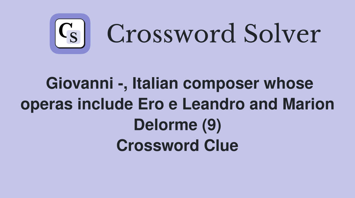 Giovanni -, Italian composer whose operas include Ero e Leandro and Marion Delorme (9) Crossword Clue