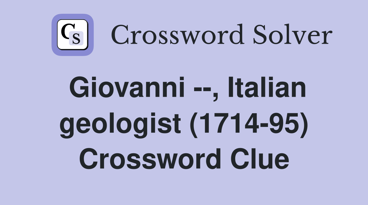 Giovanni --, Italian geologist (1714-95) Crossword Clue