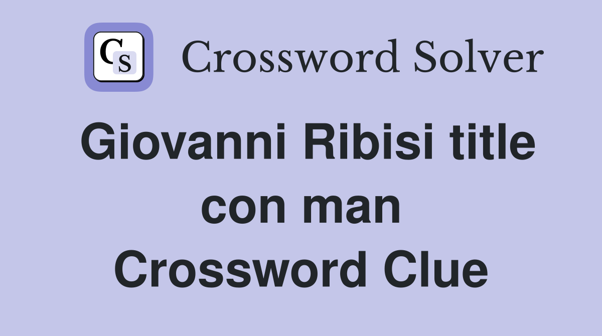 Giovanni Ribisi title con man Crossword Clue