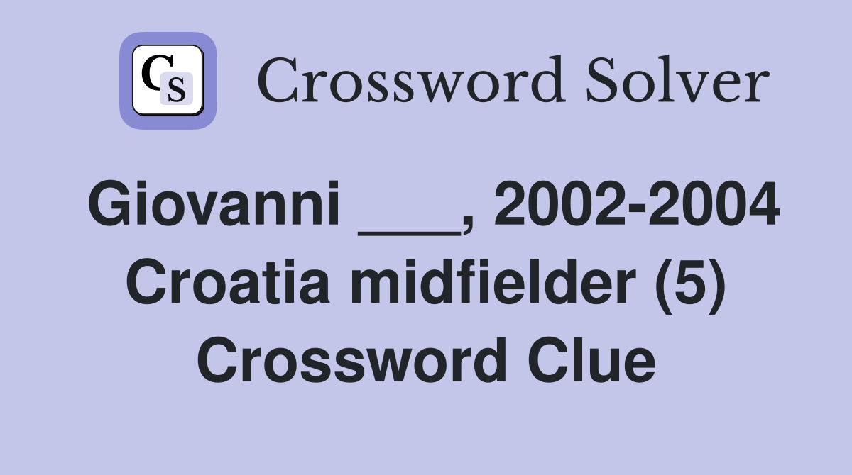 Giovanni ___, 2002-2004 Croatia midfielder (5) Crossword Clue