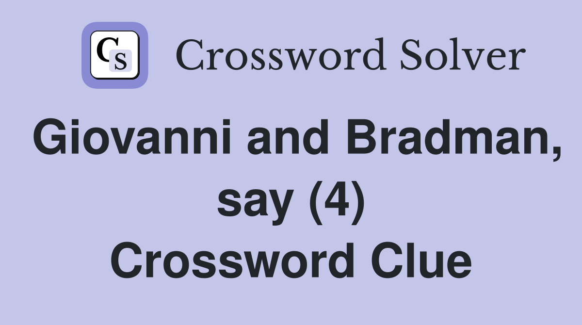 Giovanni and Bradman, say (4) Crossword Clue