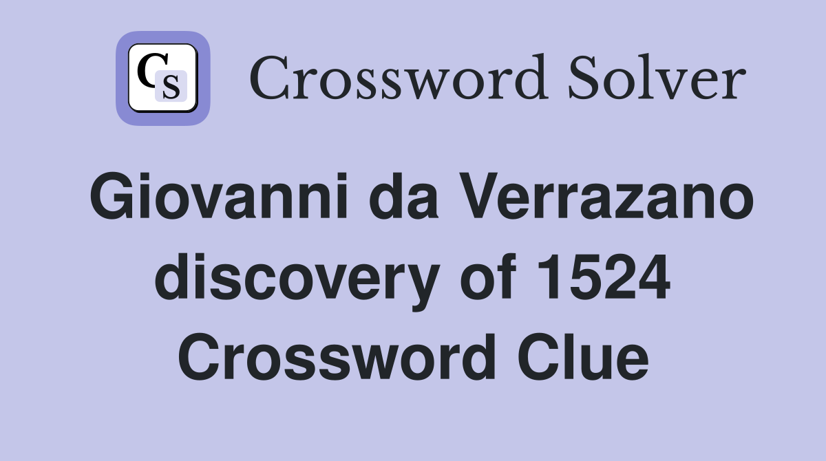 Giovanni da Verrazano discovery of 1524 Crossword Clue