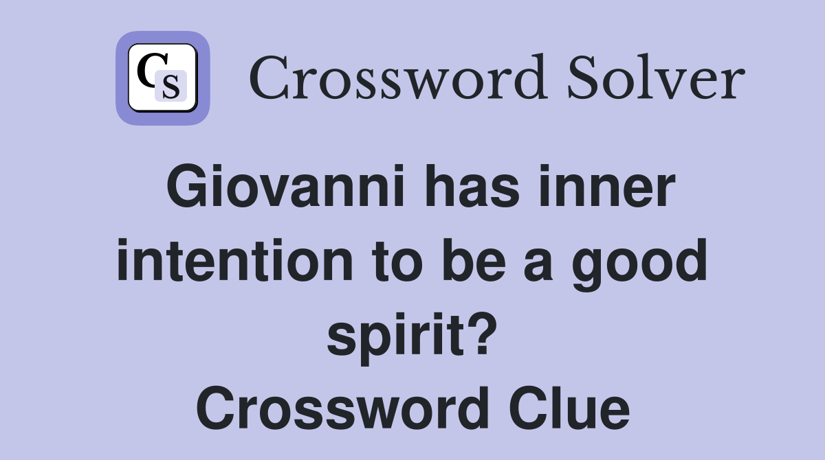 Giovanni has inner intention to be a good spirit? Crossword Clue
