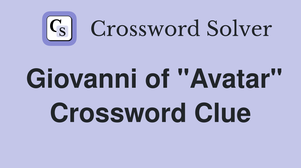 Giovanni of "Avatar" Crossword Clue