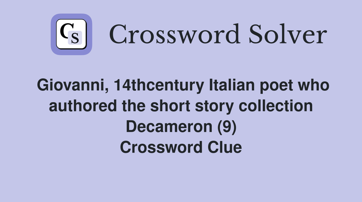Giovanni, 14thcentury Italian poet who authored the short story collection Decameron (9) Crossword Clue