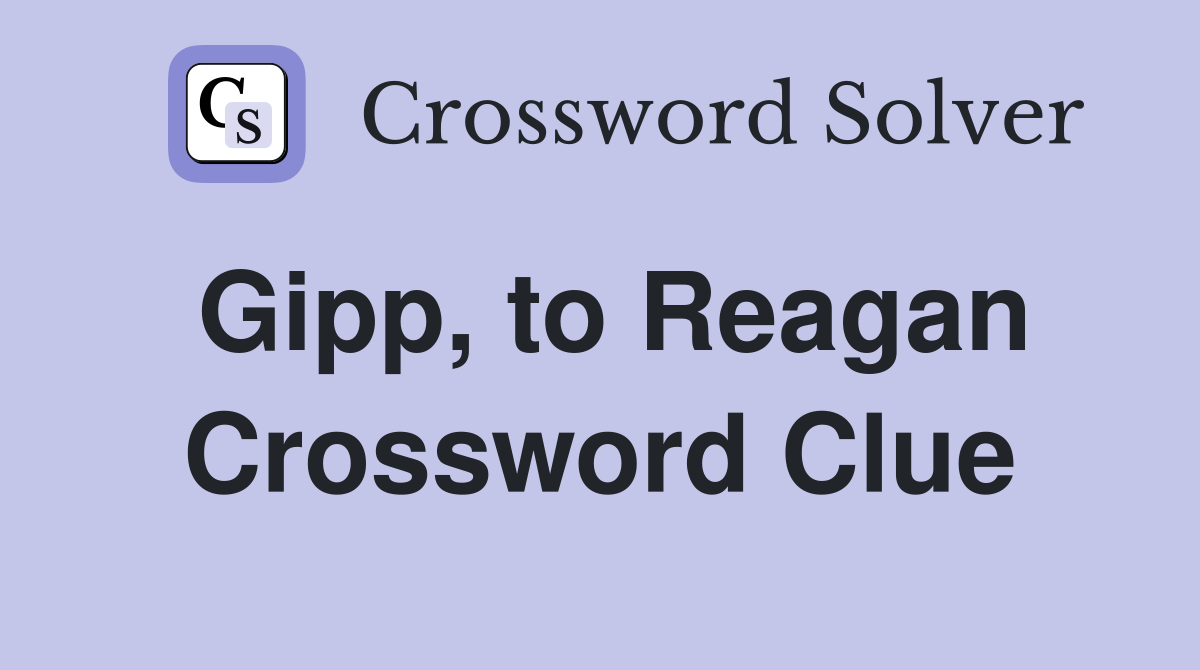 Gipp, to Reagan Crossword Clue
