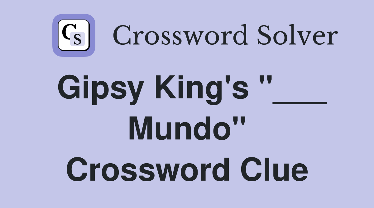 Gipsy King's "___ Mundo" Crossword Clue