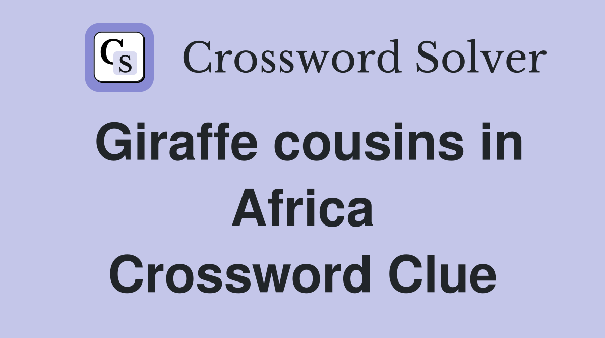 Giraffe cousins in Africa Crossword Clue