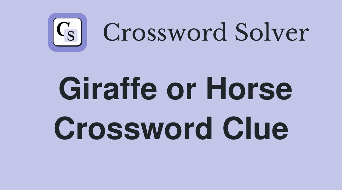 Giraffe or Horse Crossword Clue