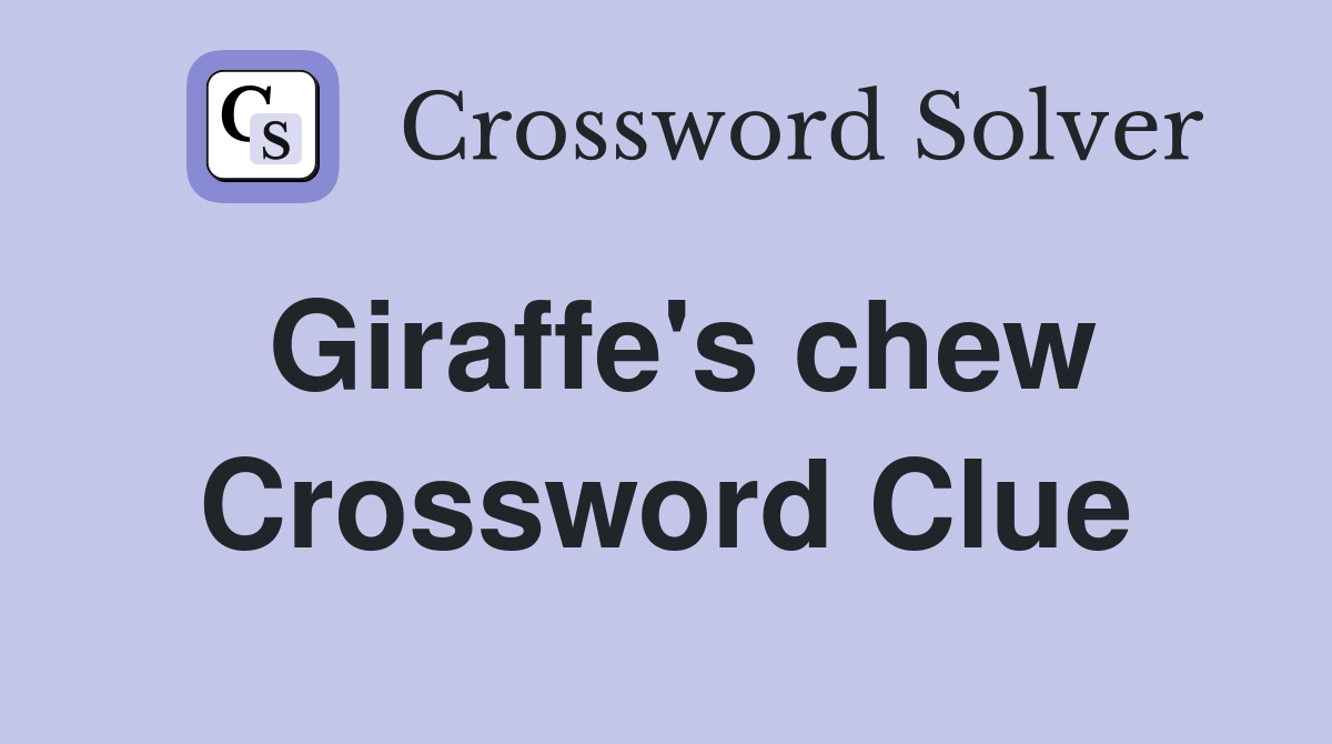 Giraffe's chew Crossword Clue