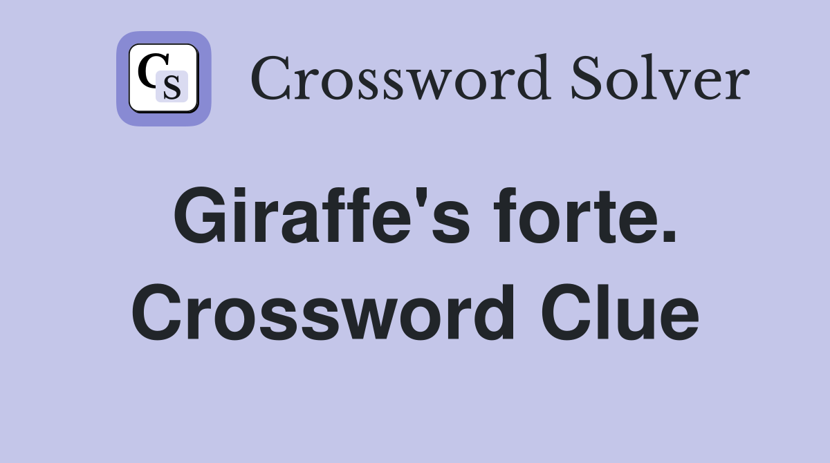 Giraffe's forte. Crossword Clue