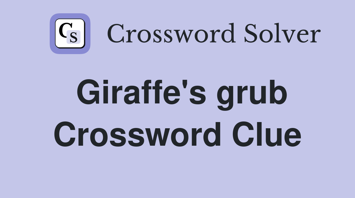 Giraffe's grub Crossword Clue