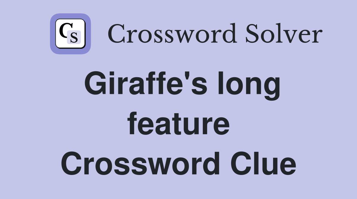 Giraffe's long feature Crossword Clue