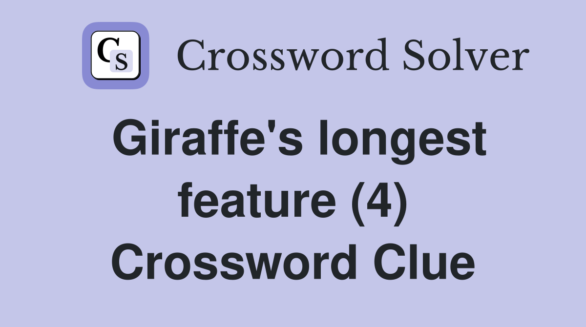 Giraffe's longest feature (4) Crossword Clue
