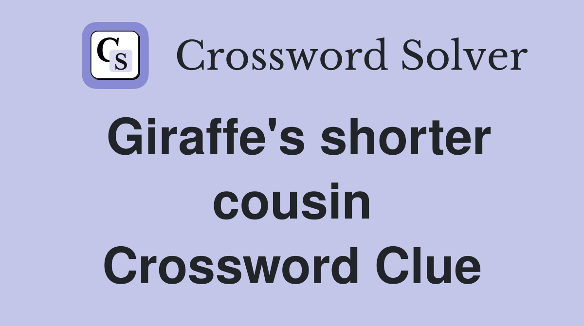 Giraffe's shorter cousin Crossword Clue