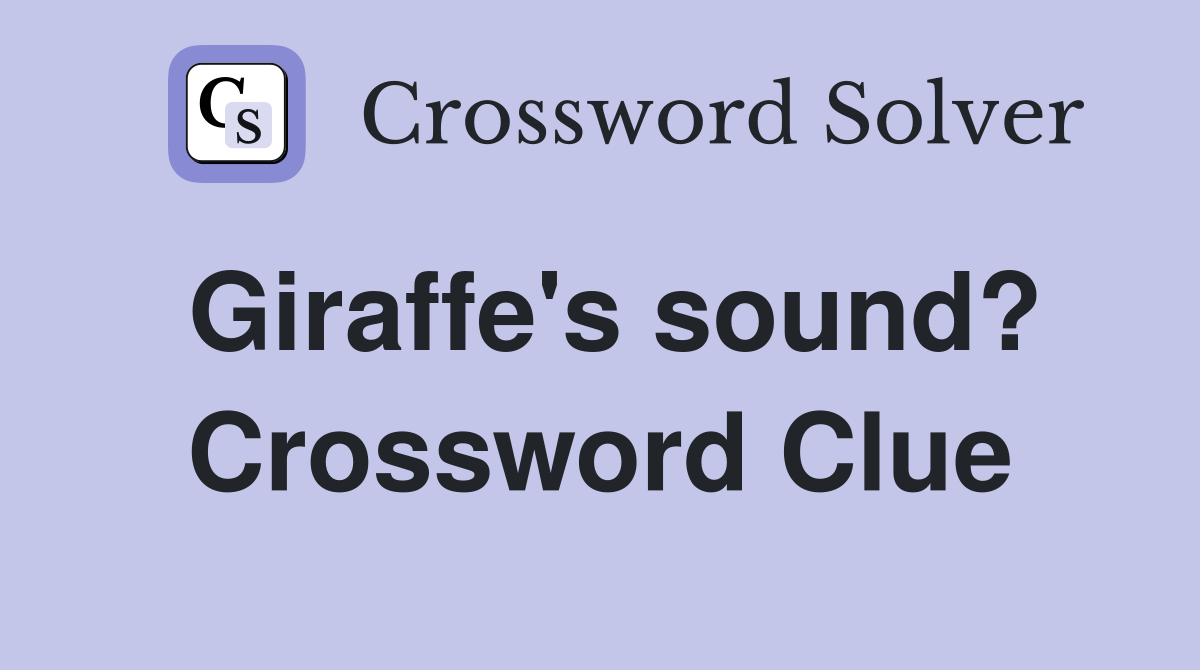 Giraffe's sound? Crossword Clue