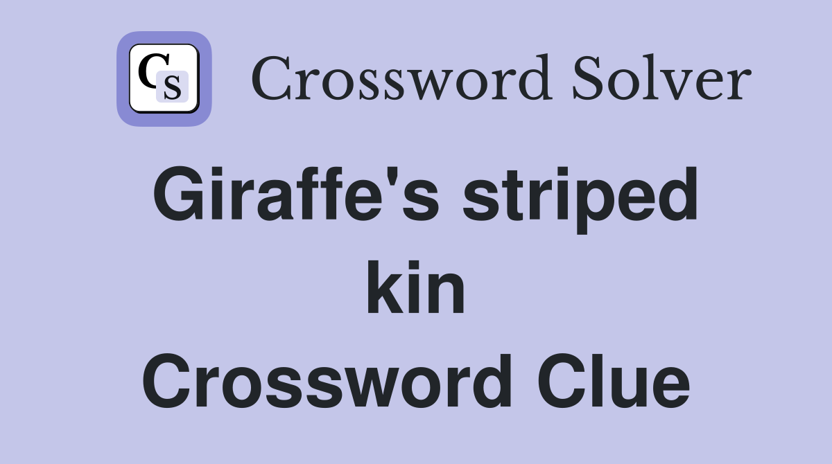 Giraffe's striped kin Crossword Clue