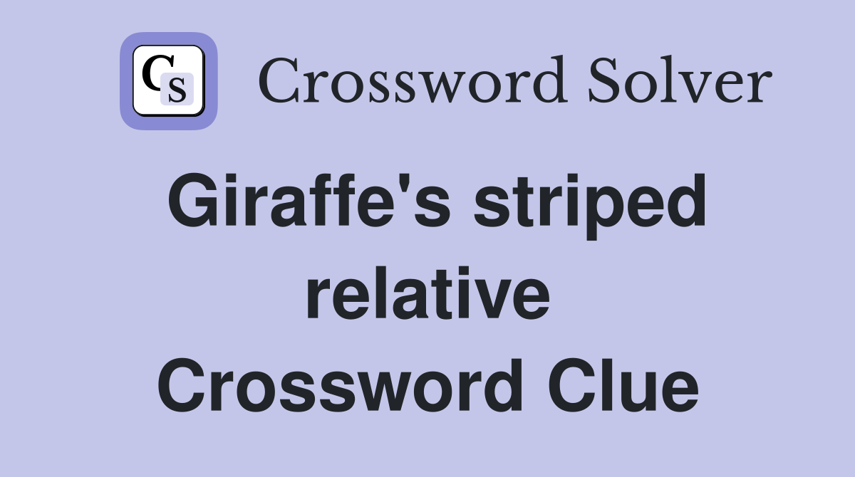 Giraffe's striped relative Crossword Clue
