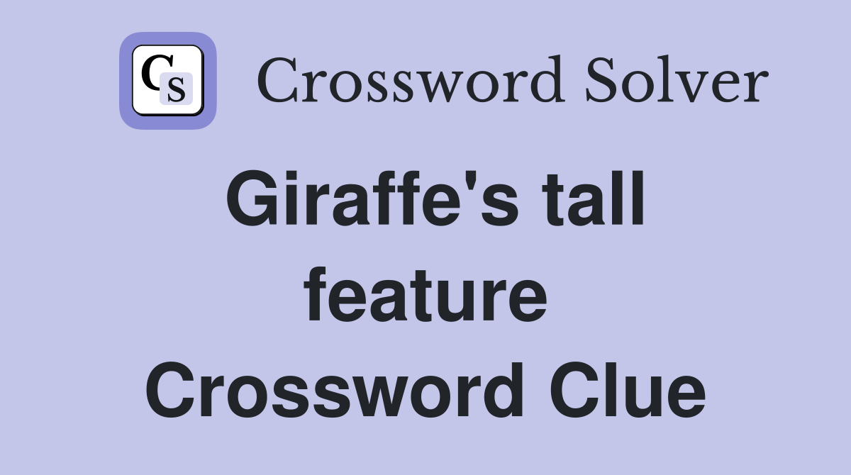 Giraffe's tall feature Crossword Clue