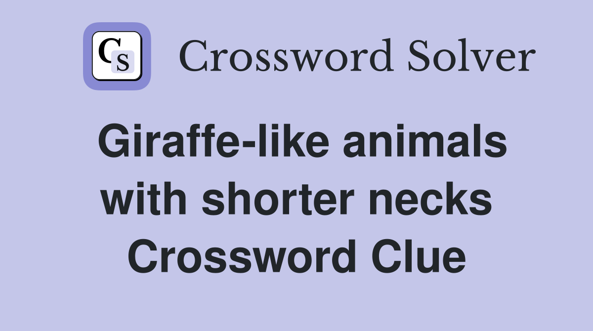Giraffe-like animals with shorter necks Crossword Clue