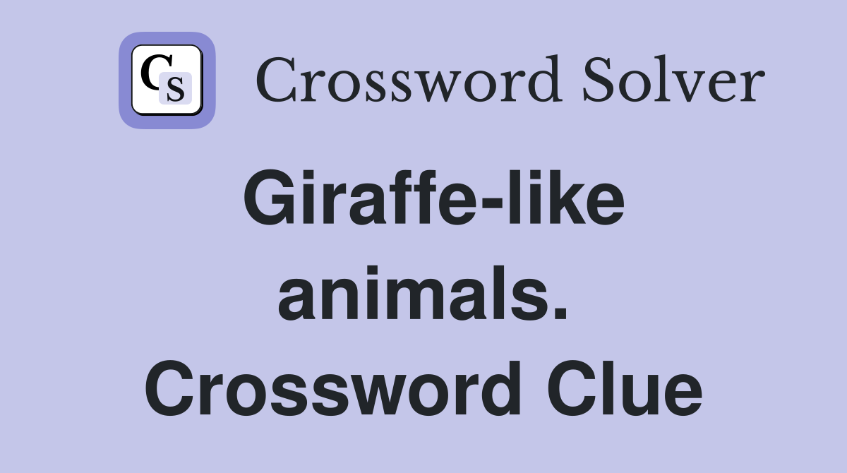 Giraffe-like animals. Crossword Clue