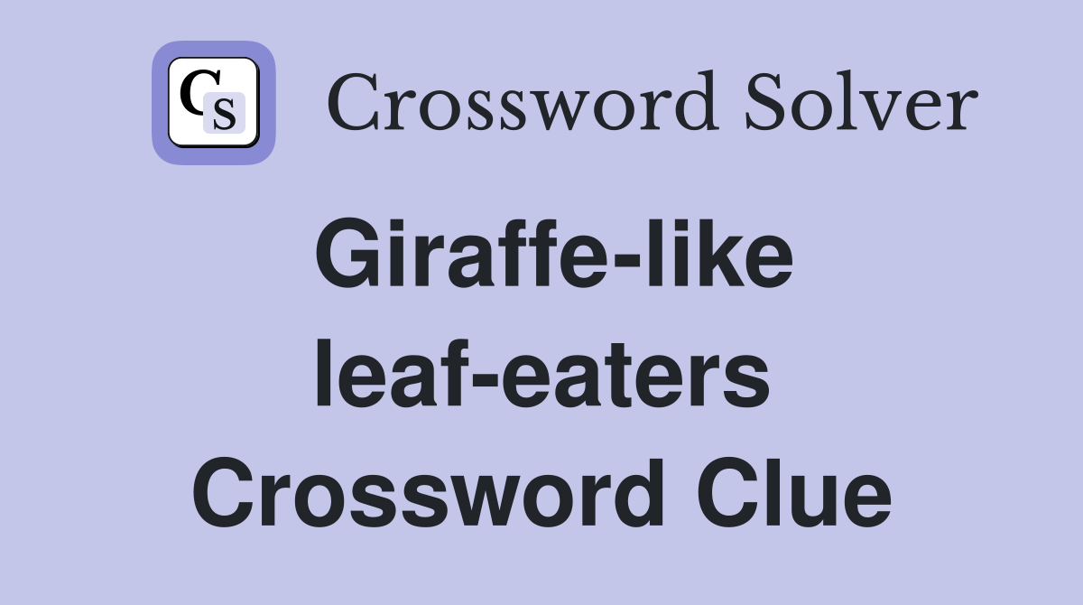 Giraffe-like leaf-eaters Crossword Clue
