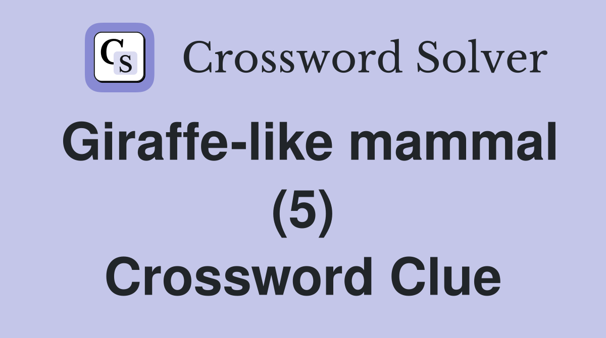 Giraffe-like mammal (5) Crossword Clue