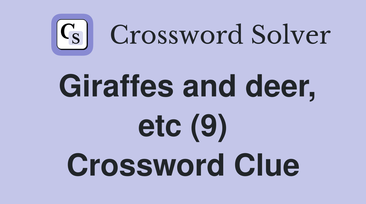 Giraffes and deer etc (9) Crossword Clue Answers Crossword Solver