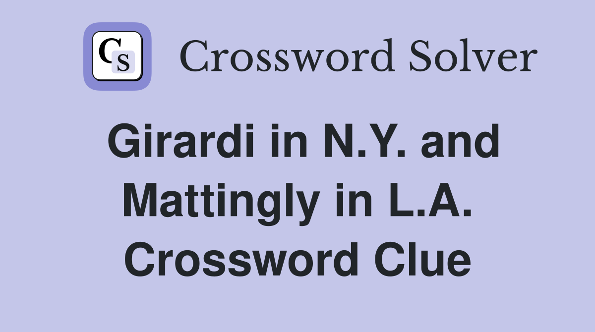 Girardi in N.Y. and Mattingly in L.A. Crossword Clue