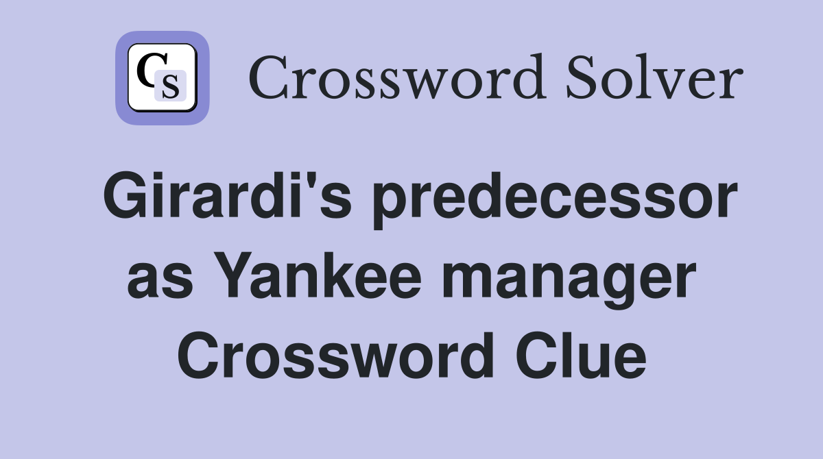 Girardi's predecessor as Yankee manager Crossword Clue