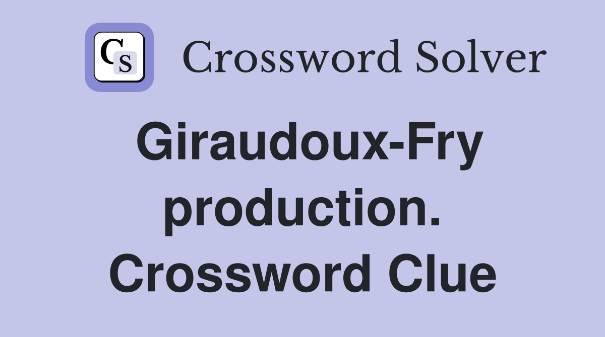 Giraudoux-Fry production. Crossword Clue