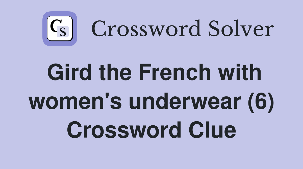 Gird the French with women's underwear (6) Crossword Clue