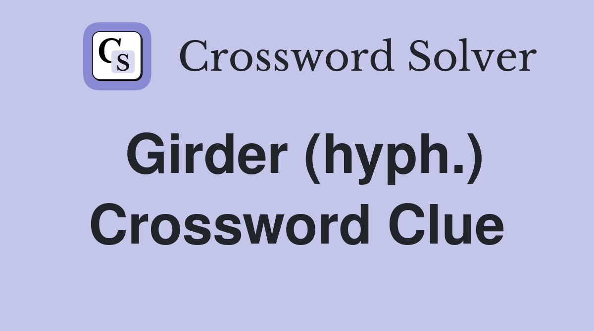 Girder (hyph.) Crossword Clue
