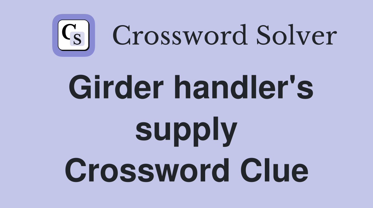 Girder handler's supply Crossword Clue