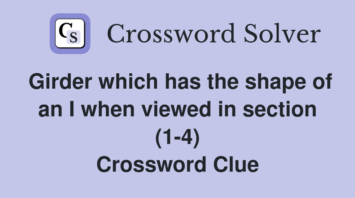 Girder which has the shape of an I when viewed in section (1-4) Crossword Clue