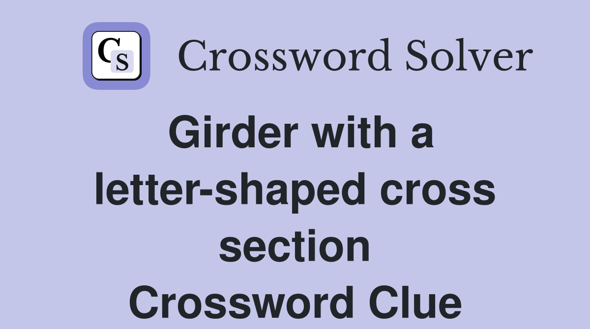 Girder with a letter-shaped cross section Crossword Clue