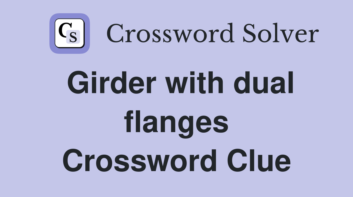Girder with dual flanges Crossword Clue
