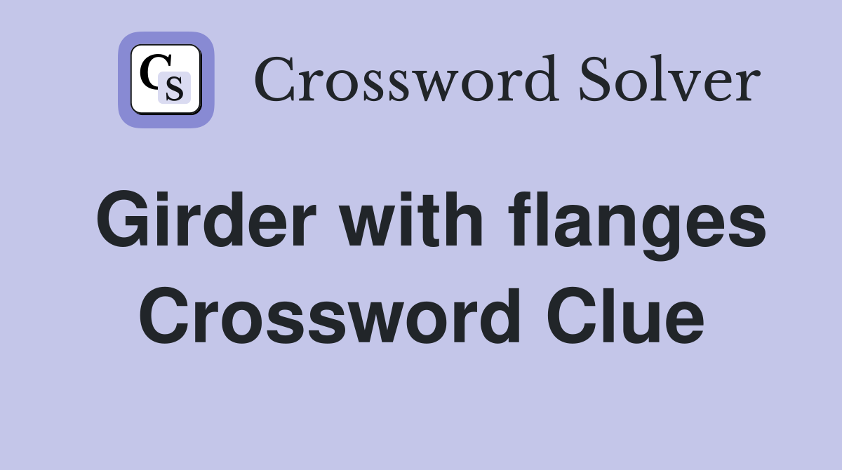 Girder with flanges Crossword Clue