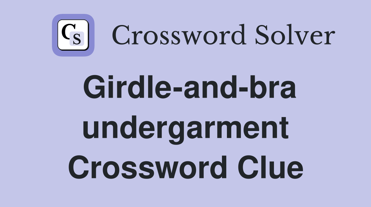 Girdle-and-bra undergarment Crossword Clue