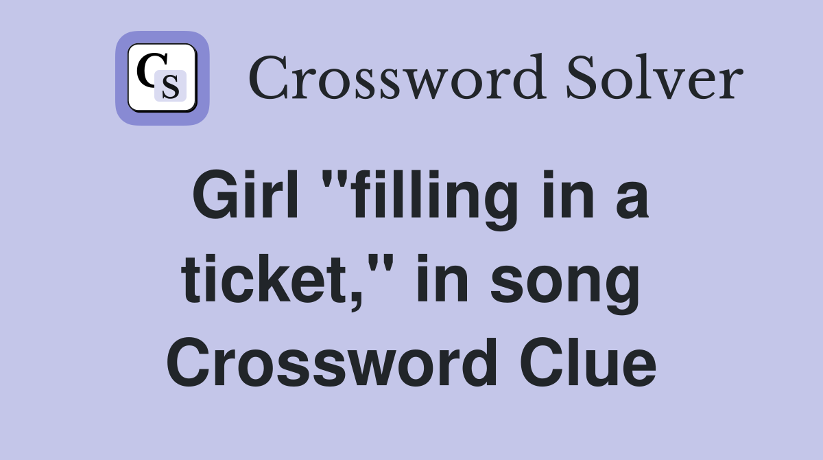 Girl "filling in a ticket," in song Crossword Clue