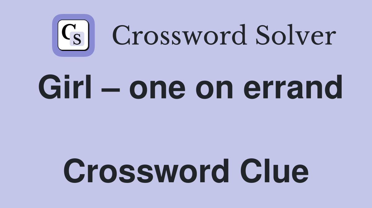 Girl – one on errand  Crossword Clue