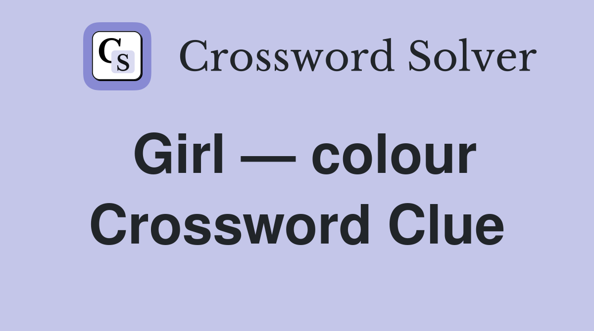 Girl — colour Crossword Clue