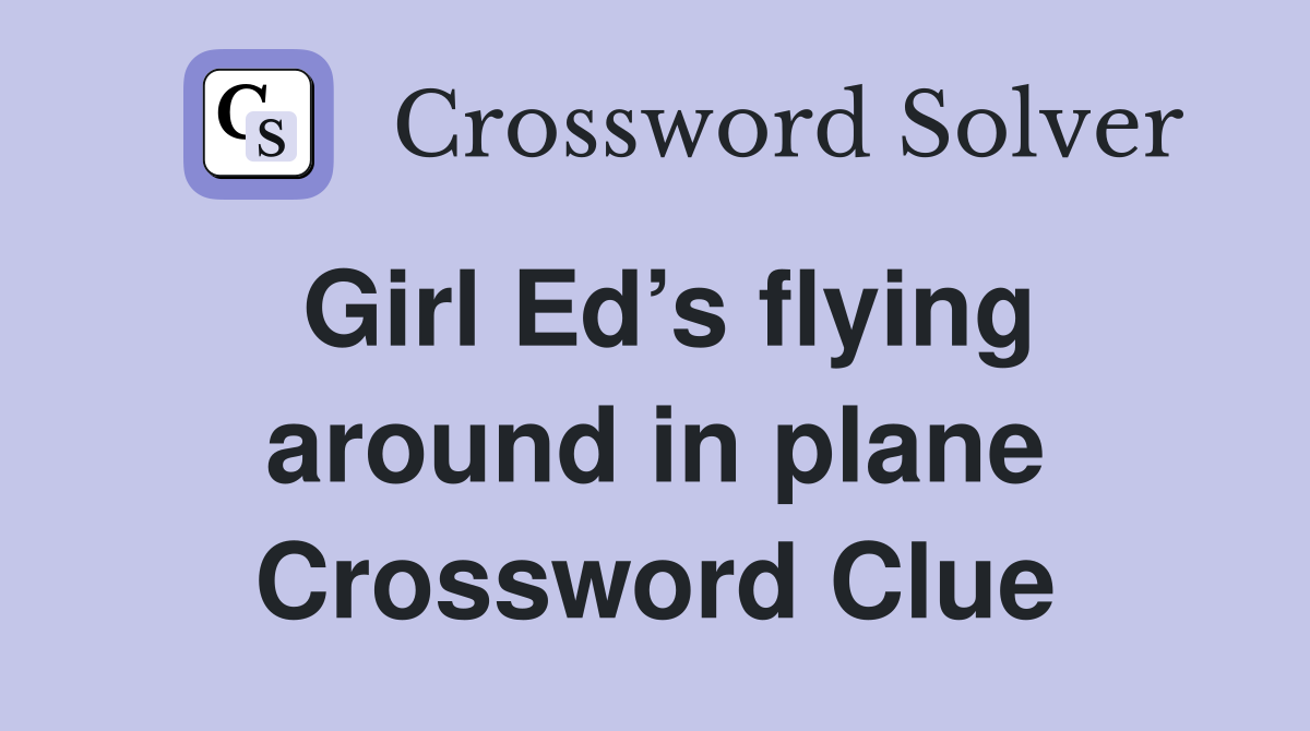 Girl Ed’s flying around in plane Crossword Clue