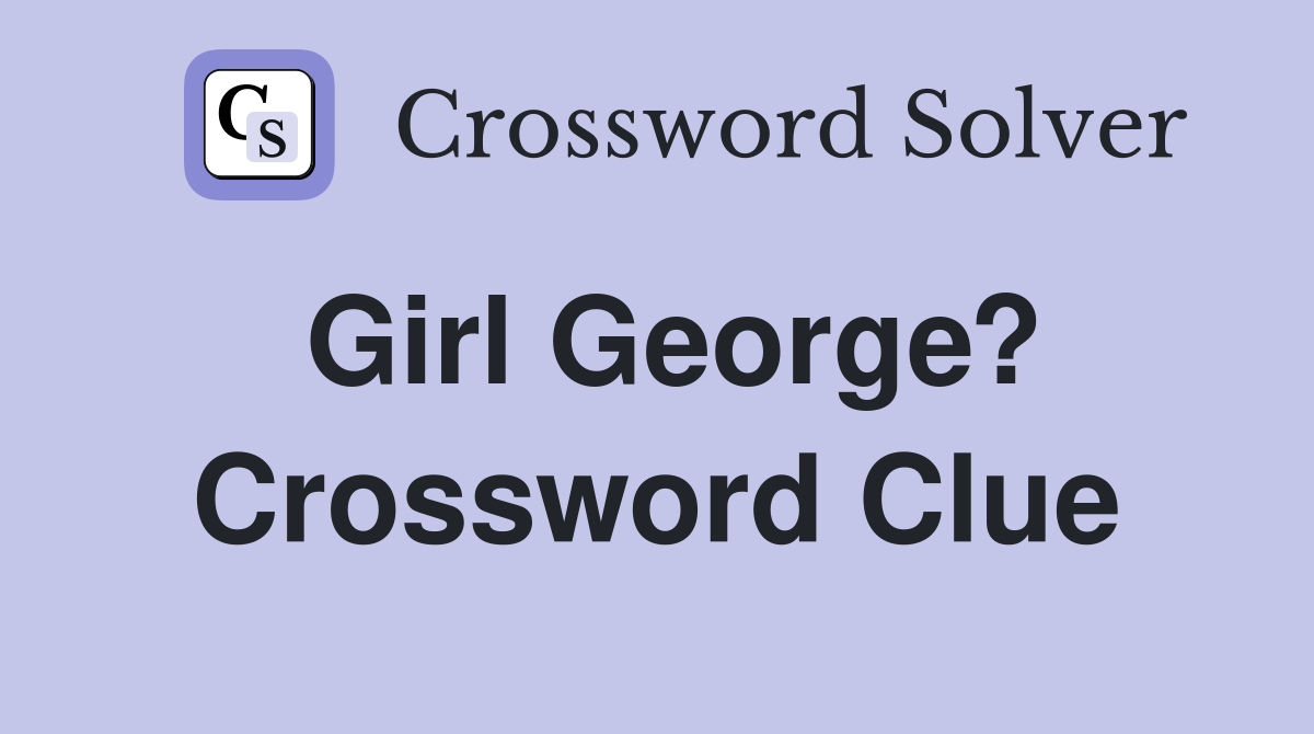 Girl George? Crossword Clue