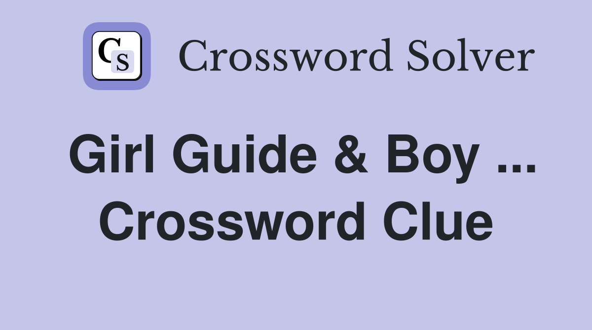 Girl Guide & Boy ... Crossword Clue