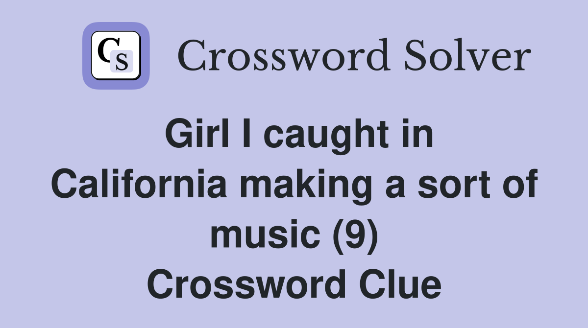 Girl I caught in California making a sort of music (9) Crossword Clue