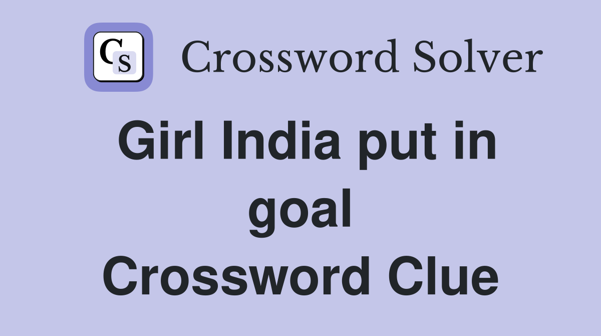 Girl India put in goal Crossword Clue