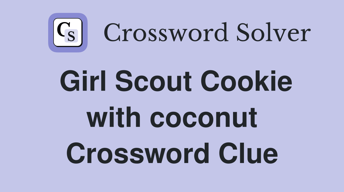 Girl Scout Cookie with coconut Crossword Clue