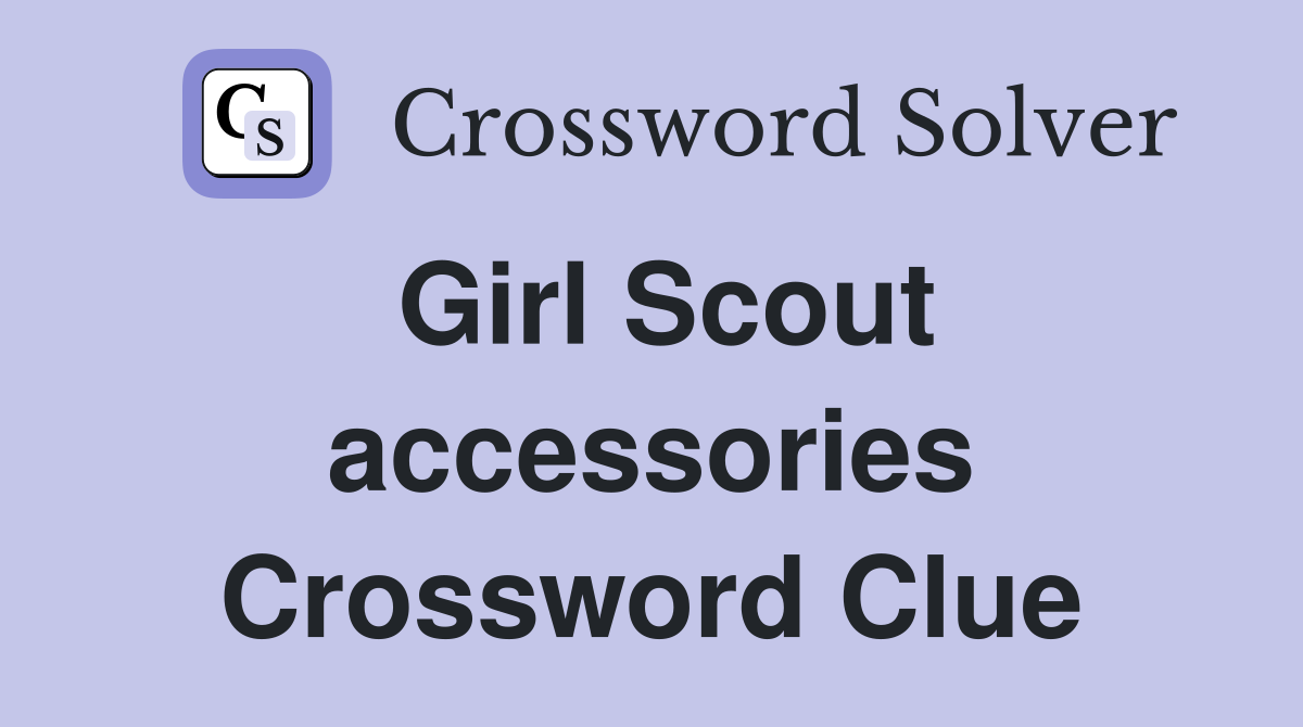 Girl Scout accessories Crossword Clue